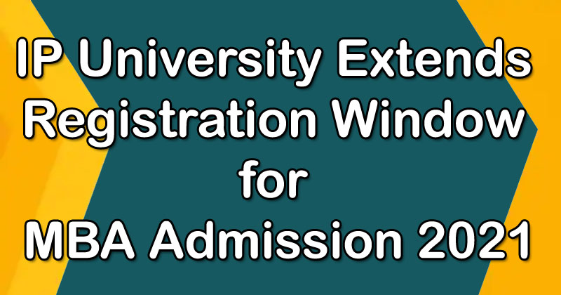 IP University Extends Registration Window for MBA Admission 2021